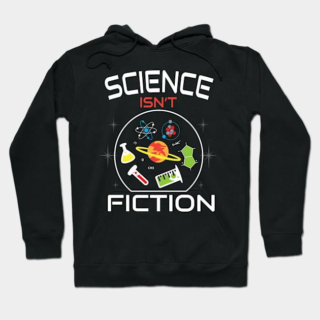 Science Isn’t Fiction Chemistry Biology Physics Teacher Student Gifts Hoodie by amitsurti